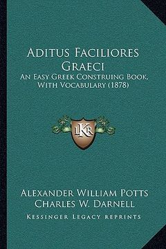 portada aditus faciliores graeci: an easy greek construing book, with vocabulary (1878) (en Inglés)
