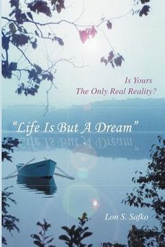 portada Life Is But A Dream: Is Yours The Only Real Reality