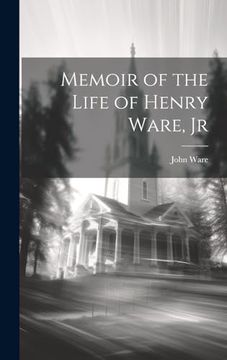 Memoir of the Life of Henry Ware, jr (en Inglés)