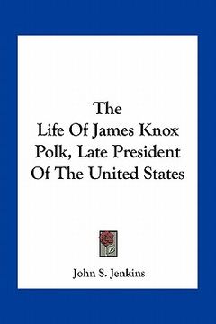 portada the life of james knox polk, late president of the united states