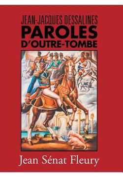 portada Jean-Jacques Dessalines: Paroles D'Outre-Tombe (en Francés)