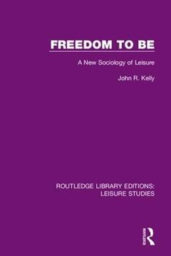 portada Freedom to be: A new Sociology of Leisure (Routledge Library Editions: Leisure Studies) 
