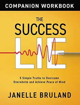 portada The Success lie Workbook: 5 Simple Truths to Overcome Overwhelm and Achieve Peace of Mind (en Inglés)