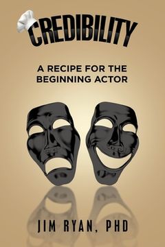 portada Credibility: A Recipe for the Beginning Actor (en Inglés)