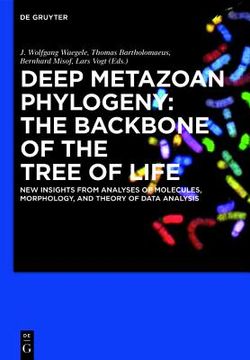 portada deep metazoan phylogeny: the backbone of the tree of life: new insights from analyses of molecules, morphology, and theory of data analysis (en Inglés)