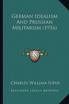 portada german idealism and prussian militarism (1916)