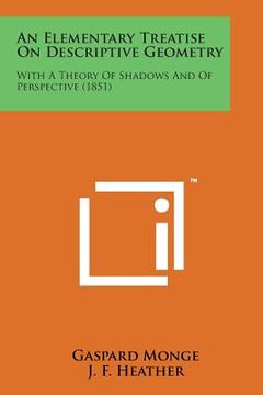 portada An Elementary Treatise on Descriptive Geometry: With a Theory of Shadows and of Perspective (1851) (en Inglés)