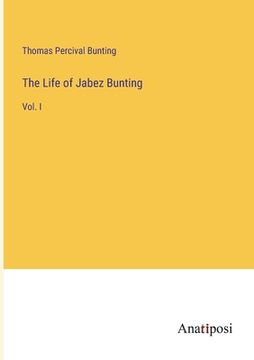 portada The Life of Jabez Bunting: Vol. I (en Inglés)