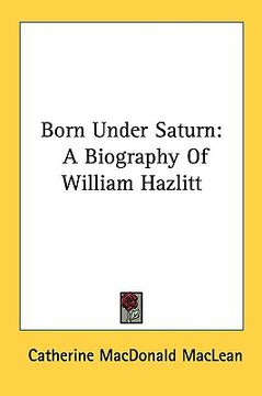 portada born under saturn: a biography of william hazlitt (en Inglés)