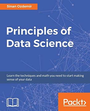portada Principles of Data Science: Learn the Techniques and Math you Need to Start Making Sense of Your Data (en Inglés)