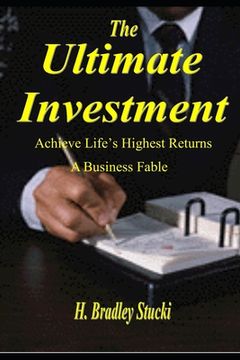 portada The Ultimate Investment: Achieve Life's Highest Returns; A Business Fable (en Inglés)