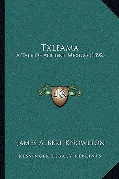 portada txleama: a tale of ancient mexico (1892) (en Inglés)