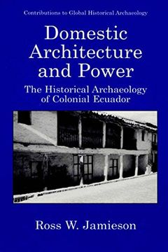 portada Domestic Architecture and Power: The Historical Archaeology of Colonial Ecuador (Contributions to Global Historical Archaeology) (en Inglés)