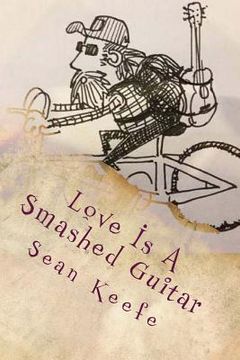 portada Love Is A Smashed Guitar: Collected Lyrics, Poetry & Writing 1996 - 2013 (in English)