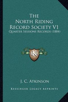 portada the north riding record society v1: quarter sessions records (1884) (en Inglés)