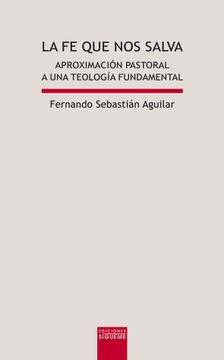 portada La fe que nos Salva: Aproximación Pastoral a una Teología Fundamental (in Spanish)