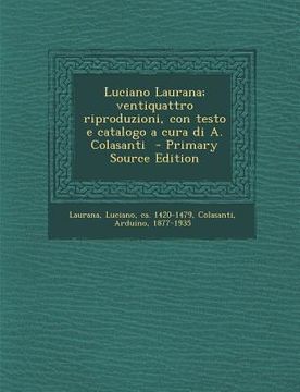 portada Luciano Laurana; Ventiquattro Riproduzioni, Con Testo E Catalogo a Cura Di A. Colasanti (en Italiano)