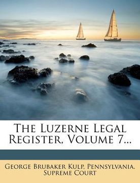 portada the luzerne legal register, volume 7... (en Inglés)