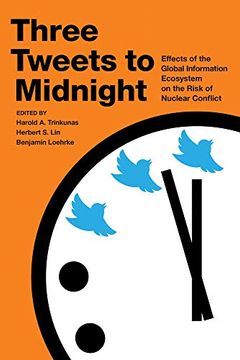 portada Three Tweets to Midnight: Effects of the Global Information Ecosystem on the Risk of Nuclear Conflict (en Inglés)