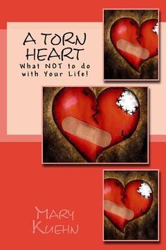 portada A Torn Heart: What NOT to do with Your Life! (en Inglés)