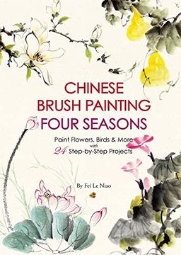 portada Chinese Brush Painting Four Seasons: Paint Flowers, Birds, Fruits & More With 24 Step-By-Step Projects (en Inglés)