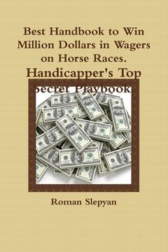 portada Best Handbook to Win Million Dollars in Wagers on Horse Races. Handicapper's Top Secret Playbook. (en Inglés)