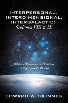 portada Interpersonal, Interdimensional, Intergalactic, Volume VIII and IX: Words and Phrases per the Pleiadians - A Message from the Pleiades 