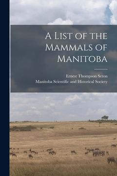 portada A List of the Mammals of Manitoba [microform] (in English)