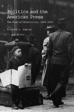 portada Politics and the American Press: The Rise of Objectivity, 1865 1920 (en Inglés)