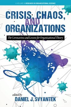 portada Crisis, Chaos, and Organizations: The Coronavirus and Lessons for Organizational Theory (Research in Organizational Science) (in English)