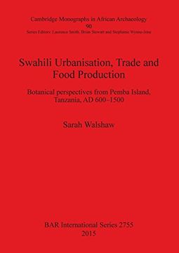 portada Swahili Urbanisation, Trade and Food Production: Botanical Perspectives from Pemba Island, Tanzania, AD 600-1500 (BAR International Series)