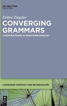 portada Converging Grammars: Constructions in Singapore English (Language Contact and Bilingualism [Lcb]) (en Inglés)