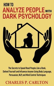 portada How to Analyze People with Dark Psychology: The Secrets to Speed Read People Like a Book, Defend Yourself and Influence Anyone Using Body Language, Pe (en Inglés)