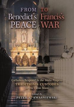 portada From Benedict's Peace to Francis's War: Catholics Respond to the Motu Proprio Traditionis Custodes on the Latin Mass (en Inglés)