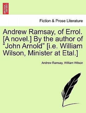 portada andrew ramsay, of errol. [a novel.] by the author of "john arnold" [i.e. william wilson, minister at etal.] (en Inglés)