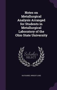 portada Notes on Metallurgical Analysis Arranged for Students in Metallurgical Laboratory of the Ohio State University (in English)
