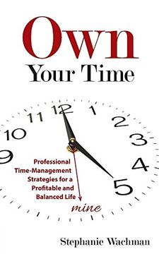 portada Own Your time: Professional Time-Management Strategies for a Profitable and Balanced Life (en Inglés)