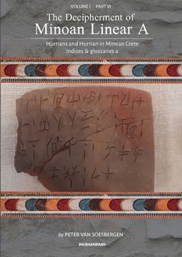 portada The Decipherment of Minoan Linear a, Volume i, Part vi: Hurrians and Hurrian in Minoan Crete: Indices and Glossaries 4 Paperback (in English)