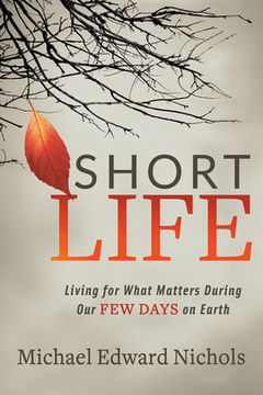portada Short Life: Living for What Matters During our few Days on Earth (en Inglés)