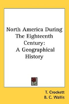 portada north america during the eighteenth century: a geographical history (en Inglés)