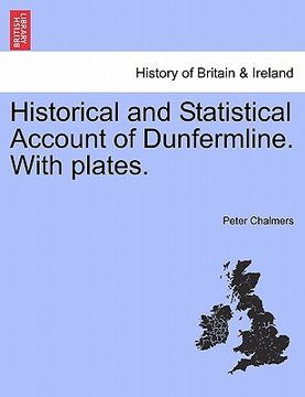 portada historical and statistical account of dunfermline. with plates. (en Inglés)