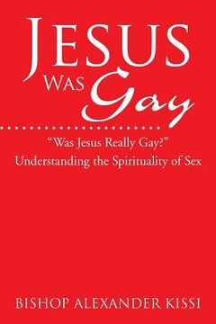 portada Jesus Was Gay: Understanding the Spirituality of Sex (en Inglés)