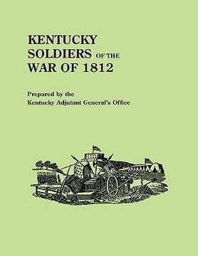 portada kentucky soldiers of the war of 1812, with an added index and a new introduction by g. glenn clift