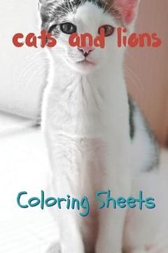 portada Cat and Lion Coloring Sheets: 30 Cat and Lion Drawings, Coloring Sheets Adults Relaxation, Coloring Book for Kids, for Girls, Volume 8 (en Inglés)