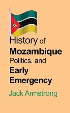portada History of Mozambique Politics, and Early Emergency (en Inglés)