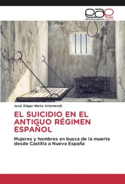 portada El Suicidio en el Antiguo Régimen Español: Mujeres y Hombres en Busca de la Muerte Desde Castilla a Nueva España