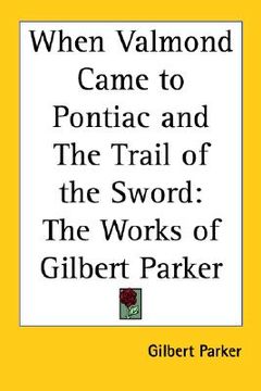 portada when valmond came to pontiac and the trail of the sword: the works of gilbert parker