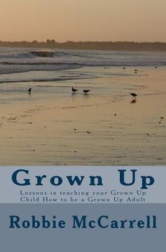 portada Grown Up: Lessons in teaching your Grown Up Child How to be a Grown Up Adult (in English)
