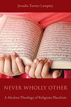 portada Never Wholly Other: A Muslima Theology of Religious Pluralism (in English)