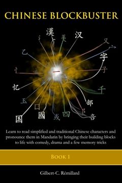 portada Chinese Blockbuster 1: Learn to read simplified and traditional Chinese characters and to pronounce them in Mandarin by bringing their buildi (in English)